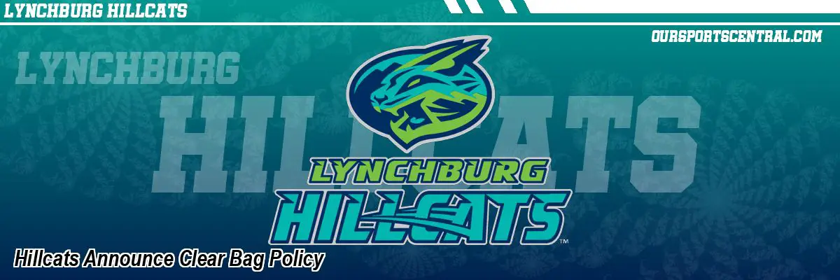 Hillcats Announce Clear Bag Policy