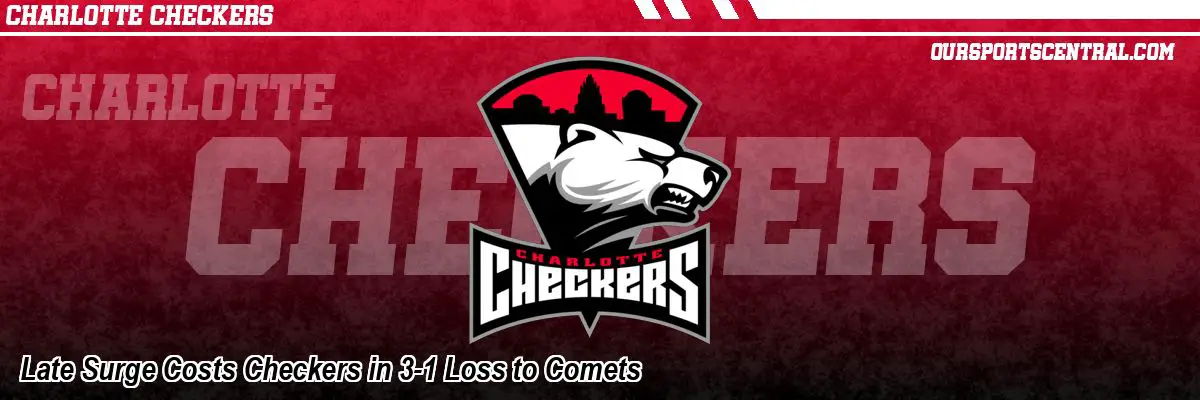 Late Surge Costs Checkers in 3-1 Loss to Comets