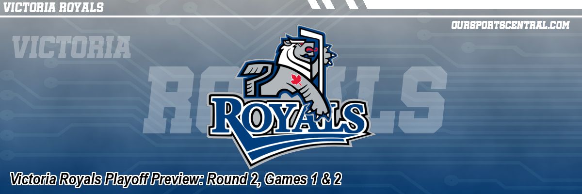 Victoria Royals Playoff Preview: Round 2, Games 1 & 2