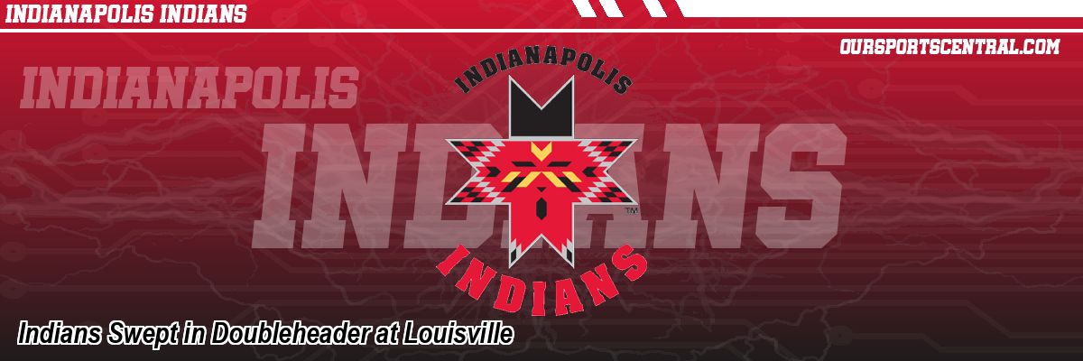 Indians Swept in Doubleheader at Louisville