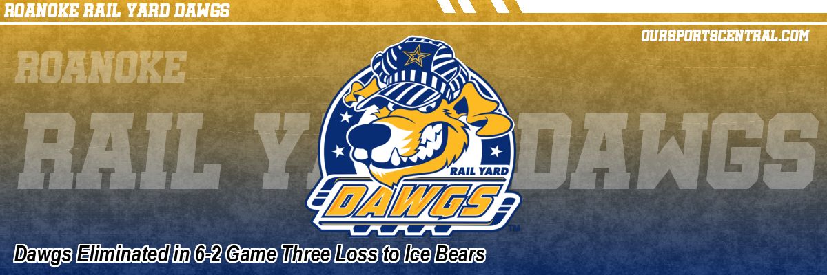 Dawgs Eliminated in 6-2 Game Three Loss to Ice Bears