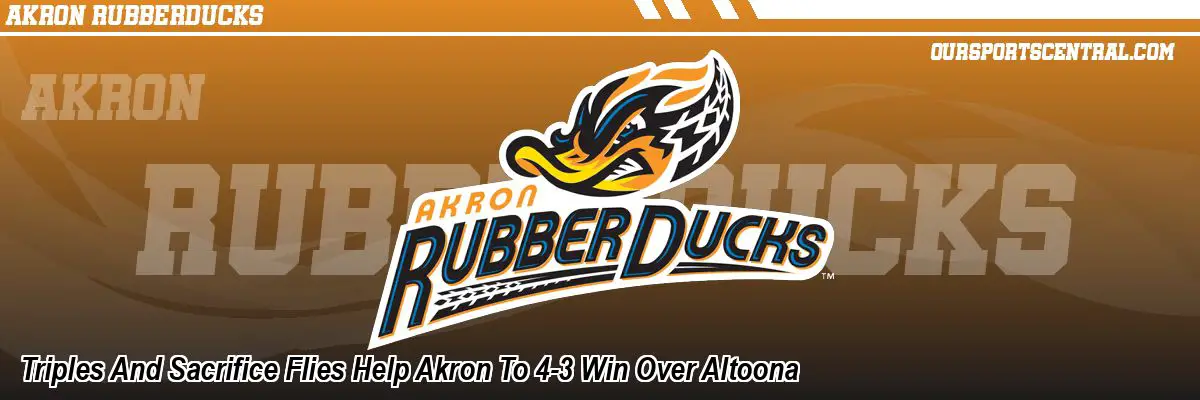 Triples And Sacrifice Flies Help Akron To 4-3 Win Over Altoona