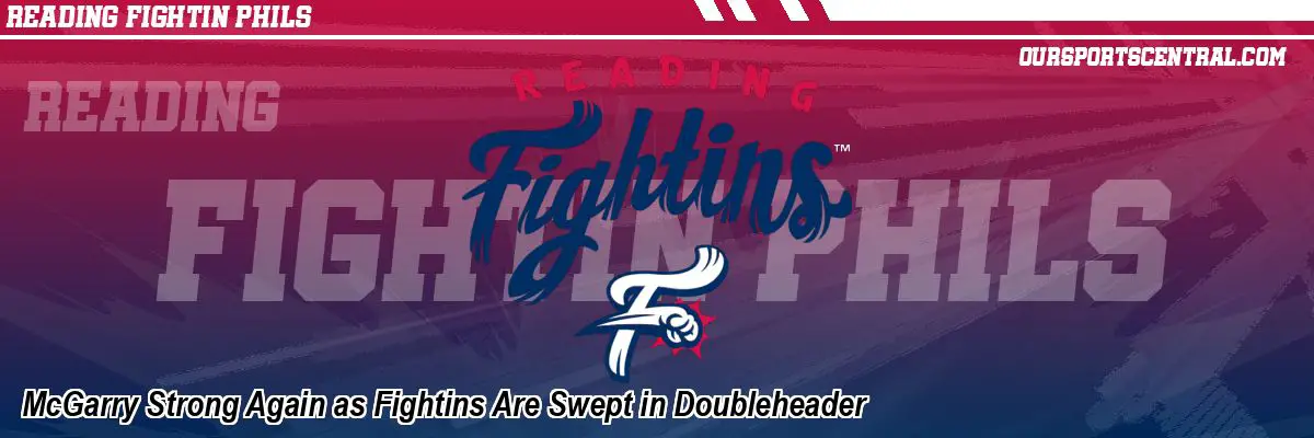 McGarry Strong Again as Fightins Are Swept in Doubleheader