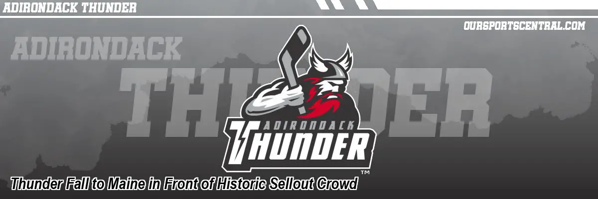 Thunder Fall to Maine in Front of Historic Sellout Crowd