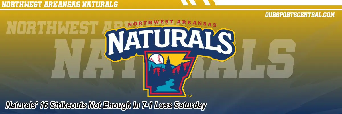 Naturals' 16 Strikeouts Not Enough in 7-1 Loss Saturday