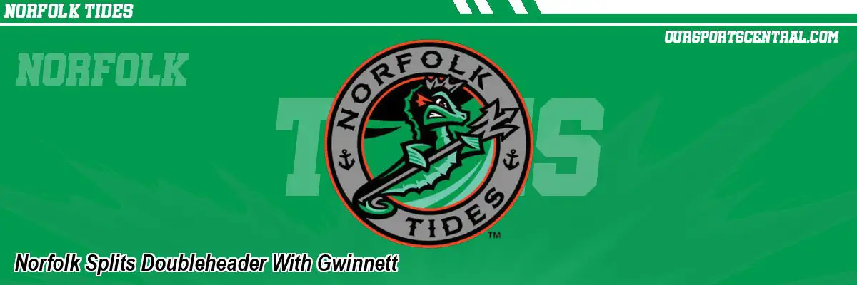 Norfolk Splits Doubleheader With Gwinnett
