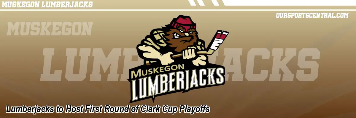 Lumberjacks to Host First Round of Clark Cup Playoffs