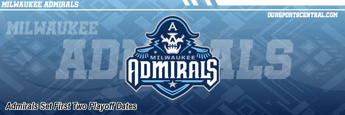 Admirals Set First Two Playoff Dates