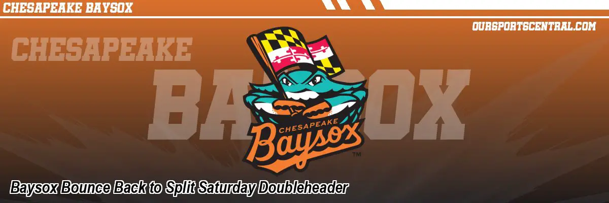 Baysox Bounce Back to Split Saturday Doubleheader