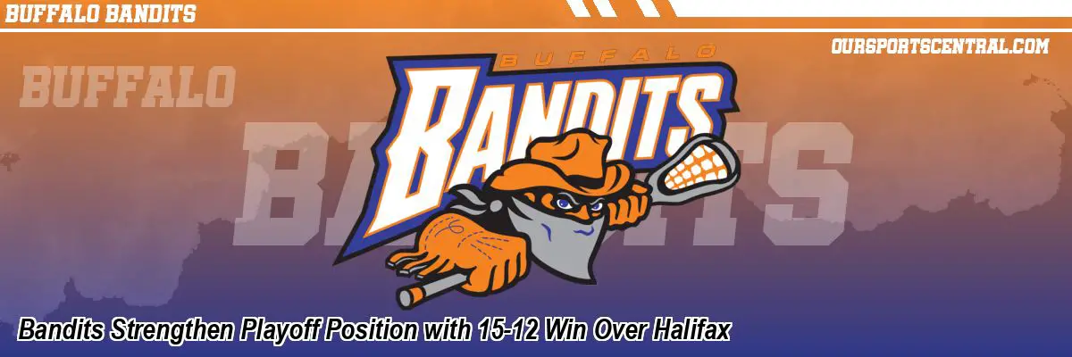 Bandits Strengthen Playoff Position with 15-12 Win Over Halifax