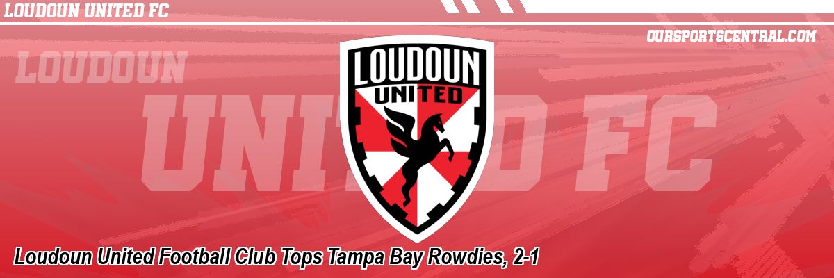 Loudoun United Football Club Tops Tampa Bay Rowdies, 2-1