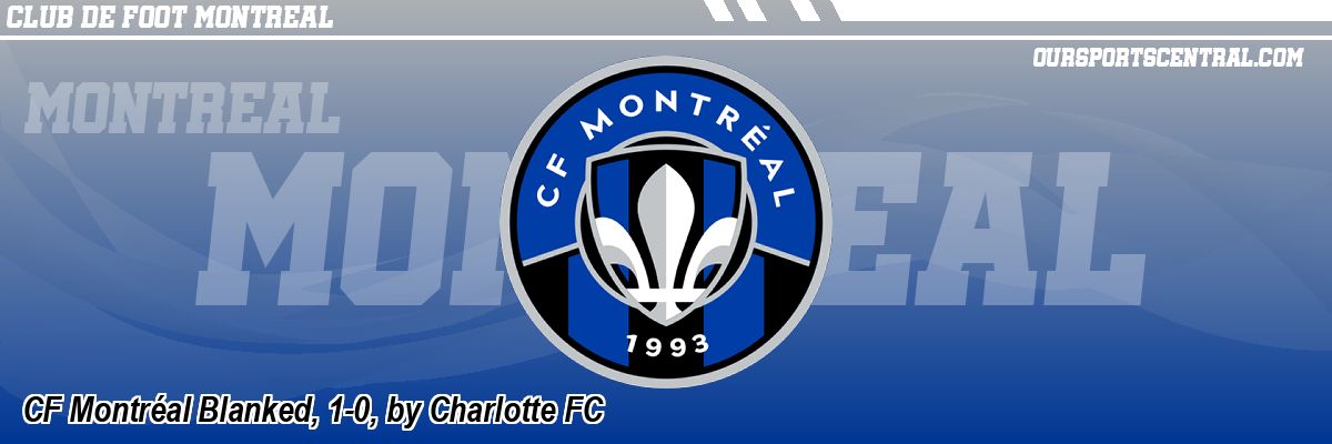 CF Montréal Blanked, 1-0, by Charlotte FC