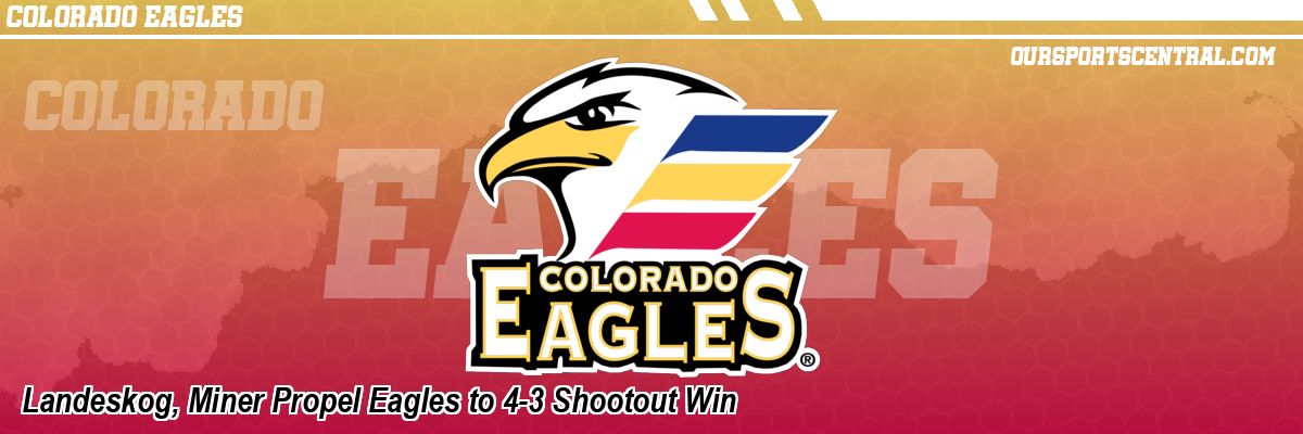 Landeskog, Miner Propel Eagles to 4-3 Shootout Win