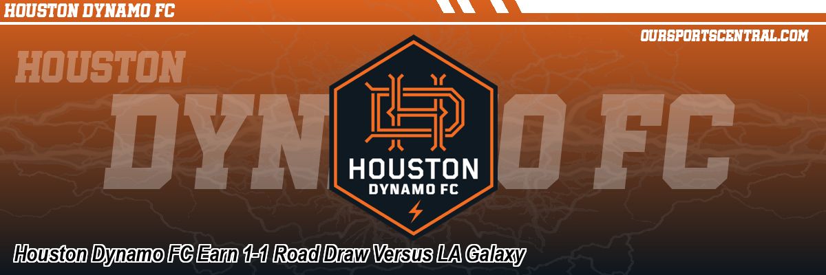 Houston Dynamo FC Earn 1-1 Road Draw Versus LA Galaxy