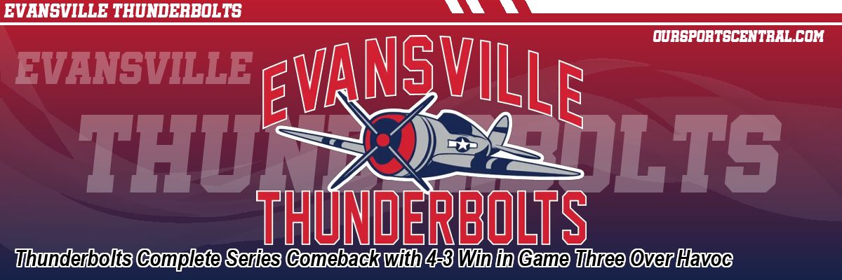 Thunderbolts Complete Series Comeback with 4-3 Win in Game Three Over Havoc
