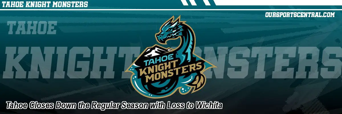 Tahoe Closes Down the Regular Season with Loss to Wichita