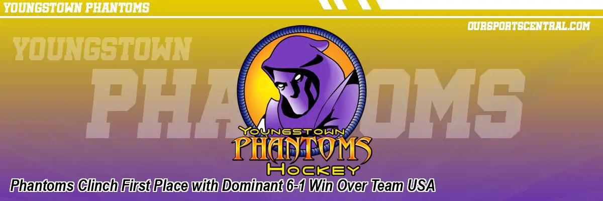 Phantoms Clinch First Place with Dominant 6-1 Win Over Team USA