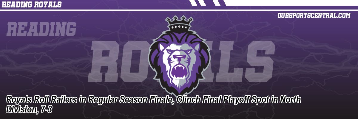 Royals Roll Railers in Regular Season Finale, Clinch Final Playoff Spot in North Division, 7-3