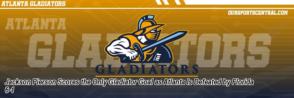 Jackson Pierson Scores the Only Gladiator Goal as Atlanta Is Defeated by Florida 6-1