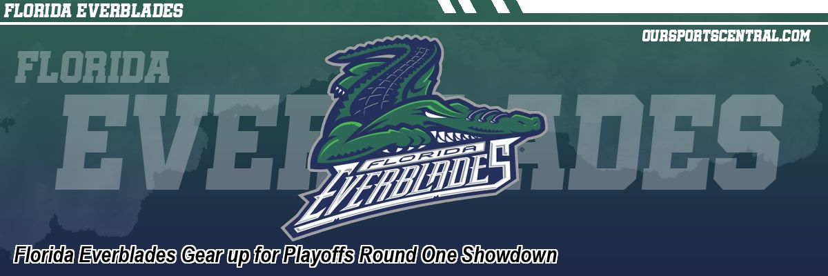 Florida Everblades Gear up for Playoffs Round One Showdown