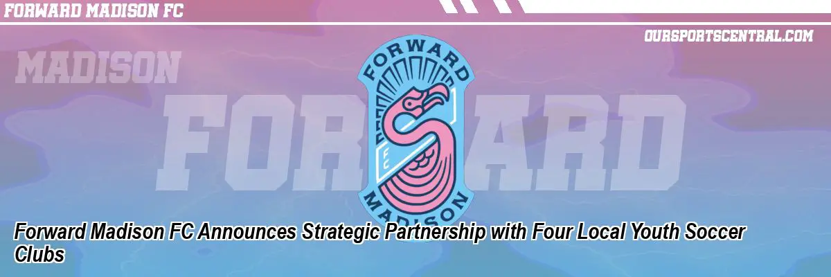 Forward Madison FC Announces Strategic Partnership with Four Local Youth Soccer Clubs