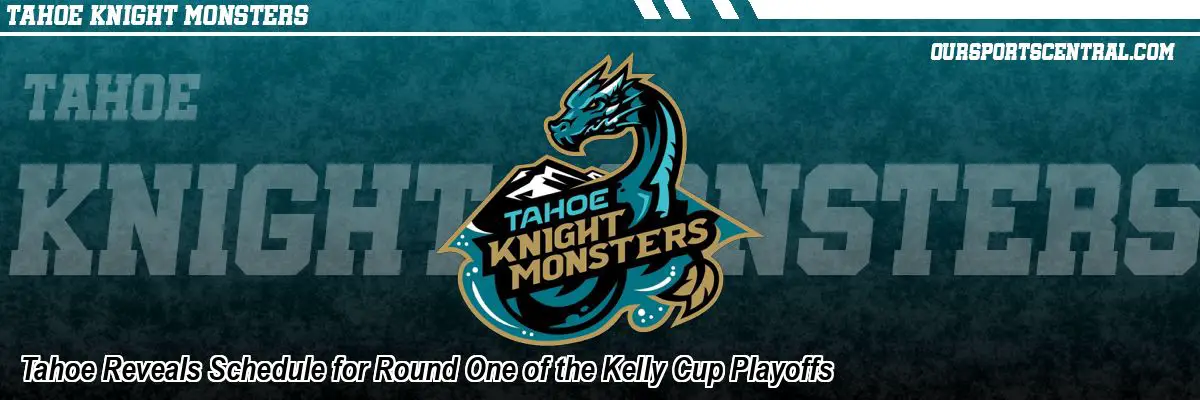 Tahoe Reveals Schedule for Round One of the Kelly Cup Playoffs