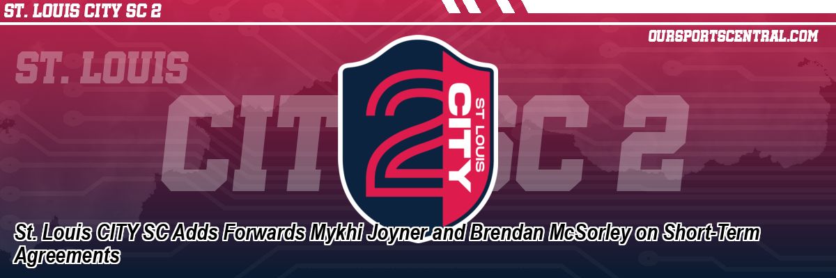 St. Louis CITY SC Adds Forwards Mykhi Joyner and Brendan McSorley on Short-Term Agreements