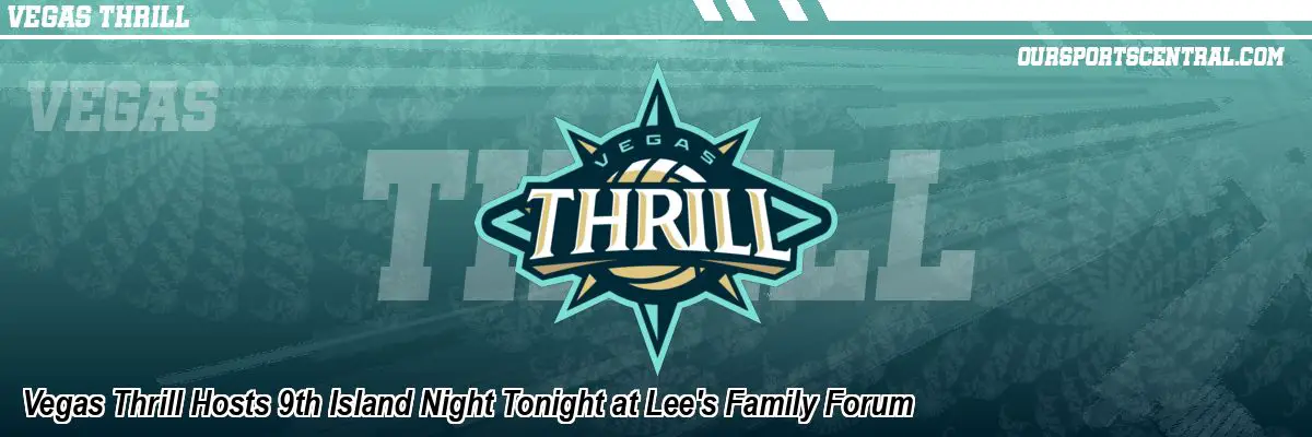 Vegas Thrill Hosts 9th Island Night Tonight at Lee's Family Forum