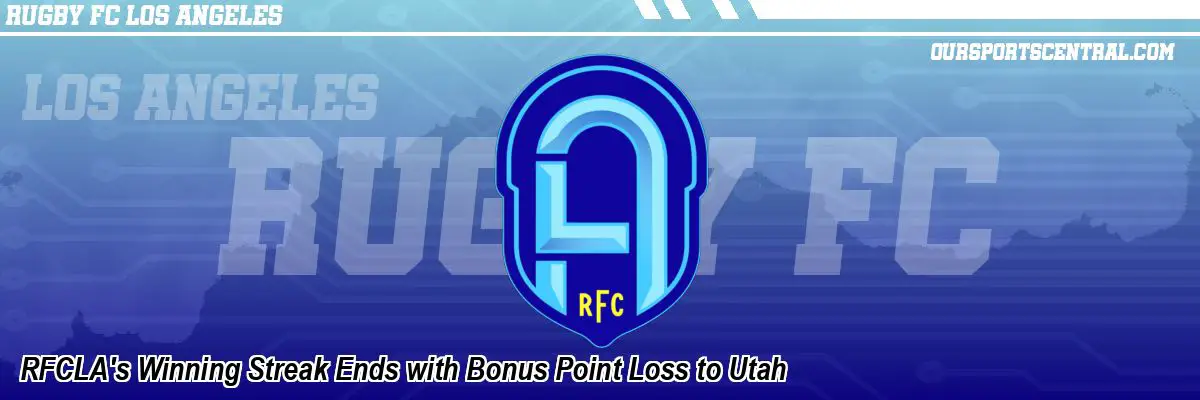 RFCLA's Winning Streak Ends with Bonus Point Loss to Utah