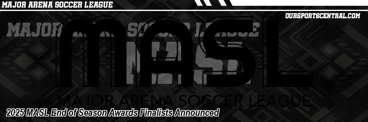 2025 MASL End of Season Awards Finalists Announced