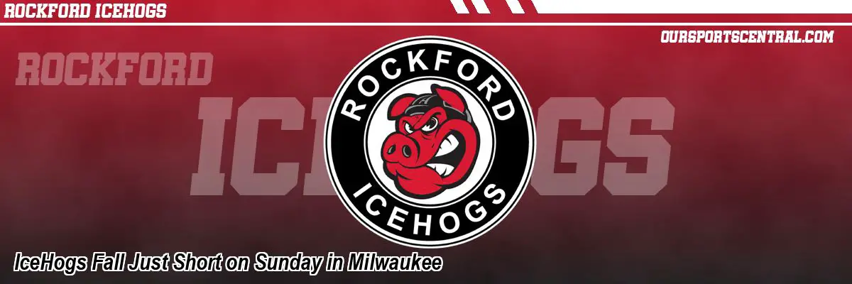 IceHogs Fall Just Short on Sunday in Milwaukee