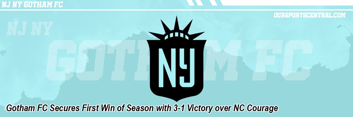Gotham FC Secures First Win of Season with 3-1 Victory over NC Courage