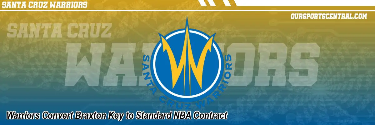 Warriors Convert Braxton Key to Standard NBA Contract