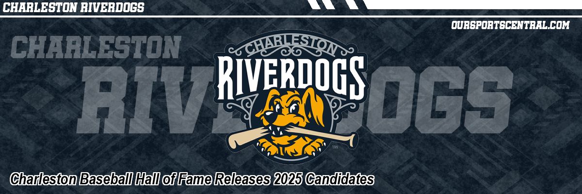 Charleston Baseball Hall of Fame Releases 2025 Candidates