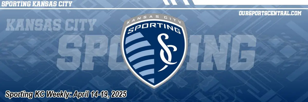Sporting KC Weekly: April 14-19, 2025