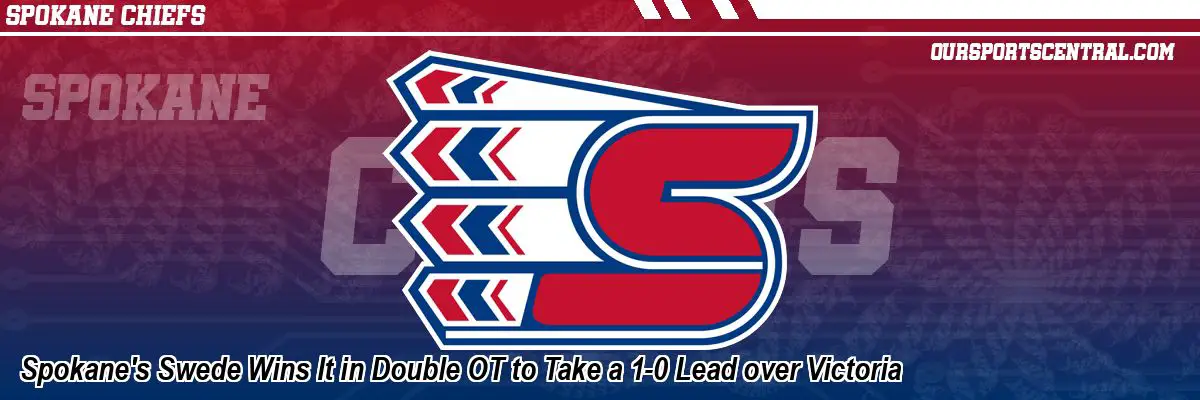 Spokane's Swede Wins It in Double OT to Take a 1-0 Lead over Victoria