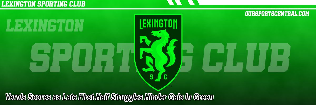 Vernis Scores as Late First-Half Struggles Hinder Gals in Green