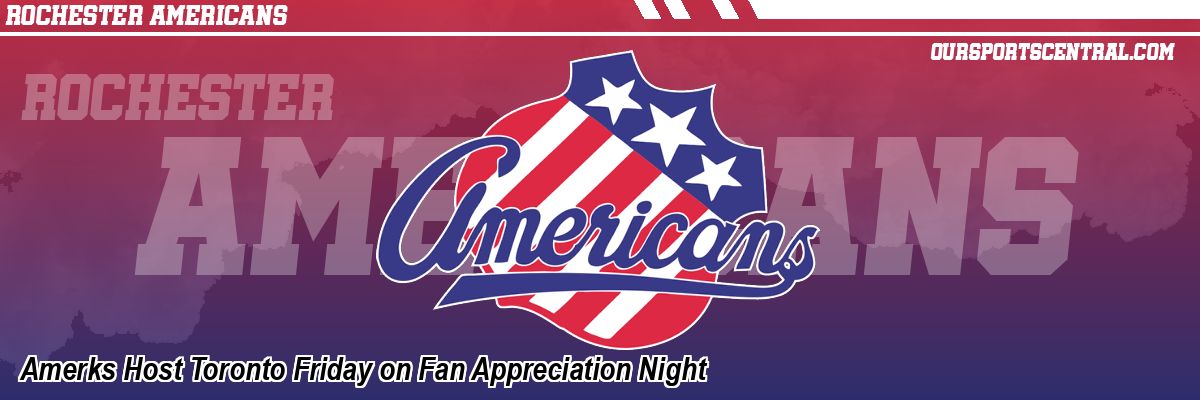 Amerks Host Toronto Friday on Fan Appreciation Night