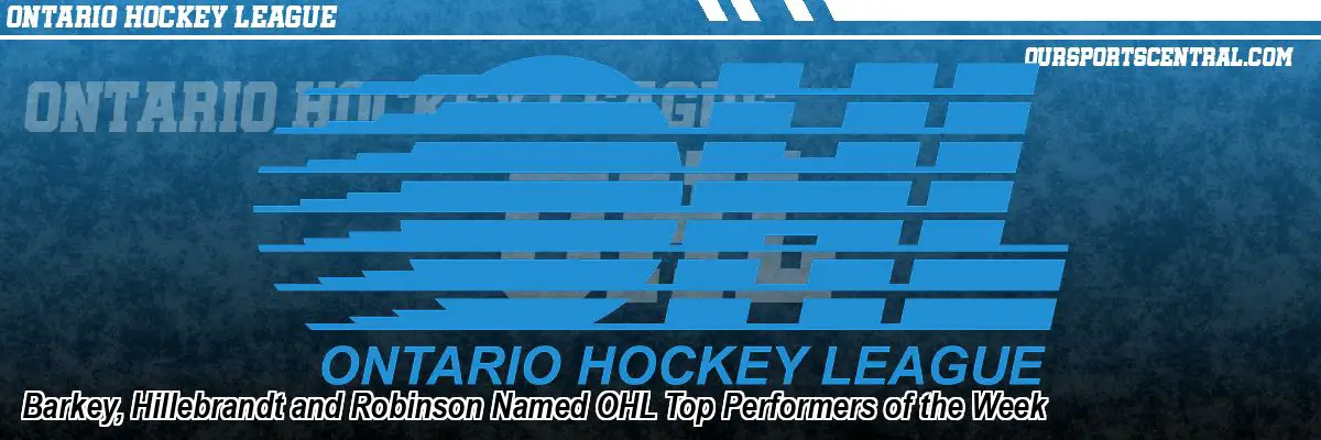 Barkey, Hillebrandt and Robinson Named OHL Top Performers of the Week