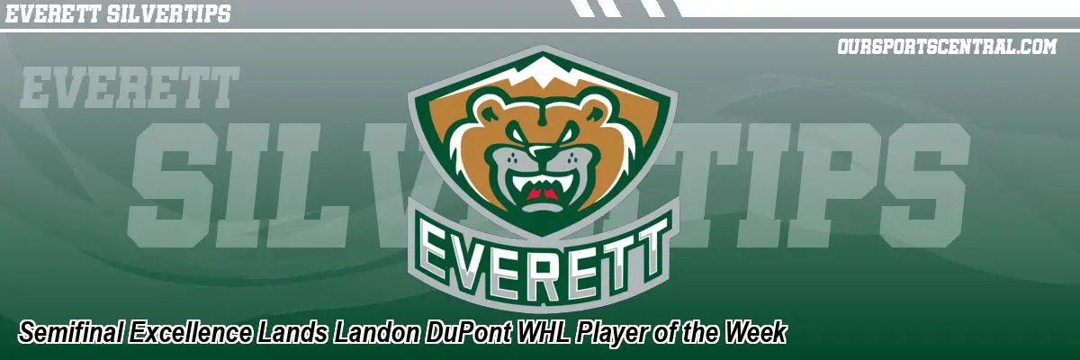 Semifinal Excellence Lands Landon DuPont WHL Player of the Week
