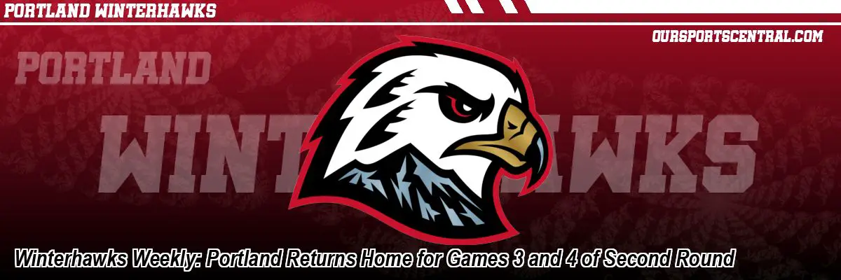 Winterhawks Weekly: Portland Returns Home for Games 3 and 4 of Second Round