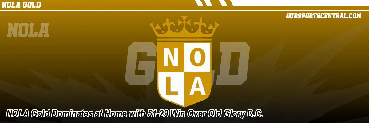 NOLA Gold Dominates at Home with 51-29 Win Over Old Glory D.C.