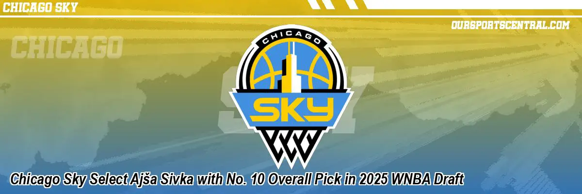 Chicago Sky Select Ajša Sivka with No. 10 Overall Pick in 2025 WNBA Draft