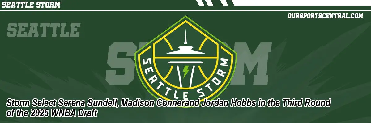 Storm Select Serena Sundell, Madison Connerand Jordan Hobbs in the Third Round of the 2025 WNBA Draft