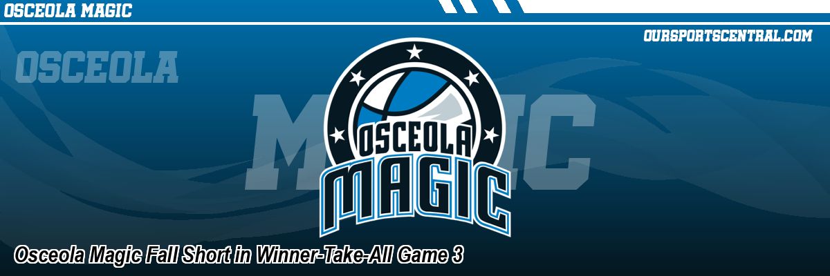 Osceola Magic Fall Short in Winner-Take-All Game 3