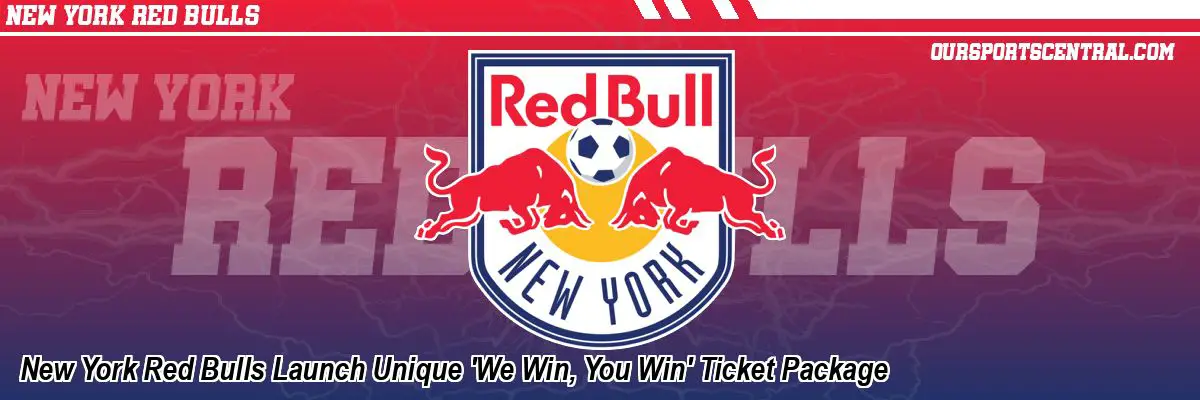 New York Red Bulls Launch Unique 'We Win, You Win' Ticket Package