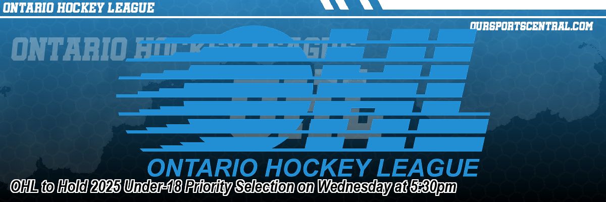 OHL to Hold 2025 Under-18 Priority Selection on Wednesday at 5:30pm