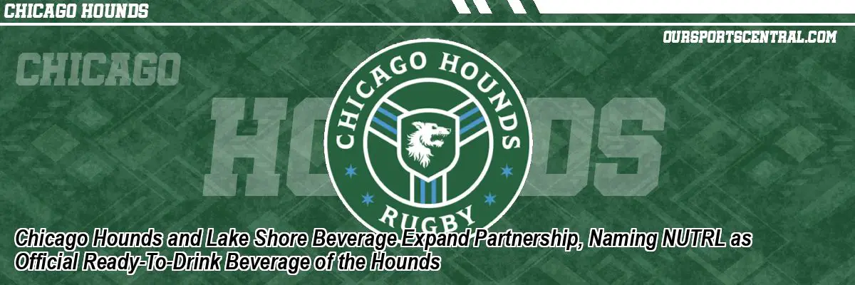 Chicago Hounds and Lake Shore Beverage Expand Partnership, Naming NUTRL as Official Ready-To-Drink Beverage of the Hounds