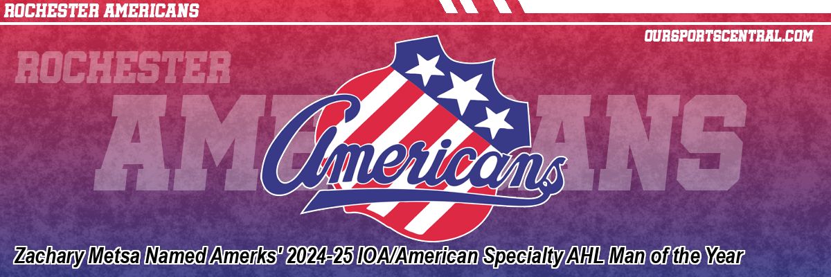 Zachary Metsa Named Amerks' 2024-25 IOA/American Specialty AHL Man of the Year