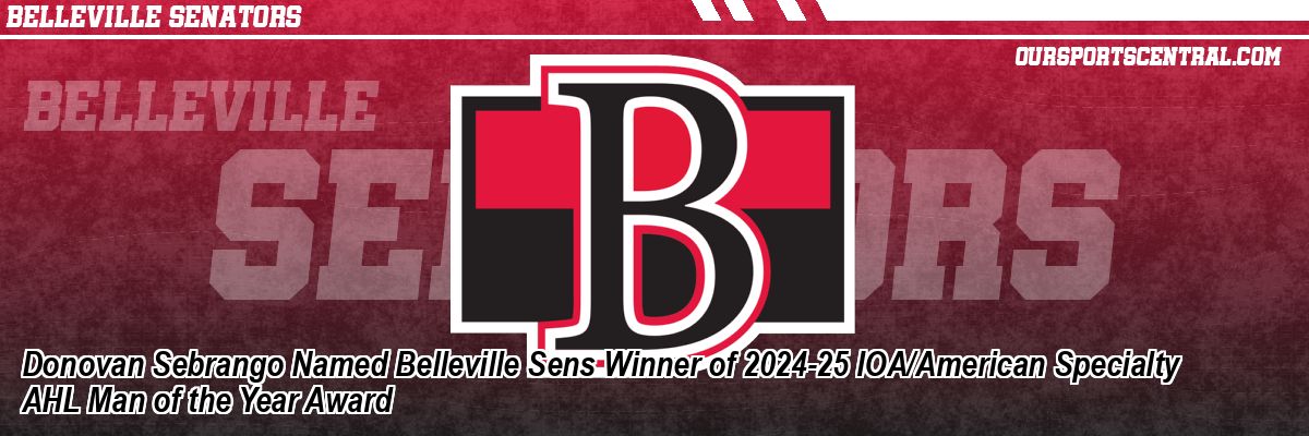 Donovan Sebrango Named Belleville Sens Winner of 2024-25 IOA/American Specialty AHL Man of the Year Award